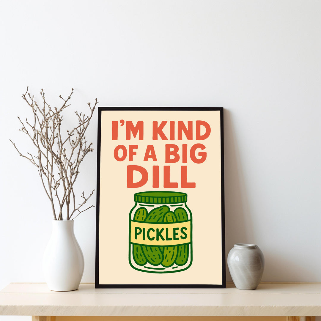 I’m Kind of a Big Dill Poster Funny Kitchen Wall Art Pickle Pun Print Quirky Food Decor Humorous Artwork Gift for Food Lovers and Home